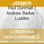 Paul Dunmall / Andrew Barker - Luddite cd