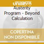Austerity Program - Beyond Calculation cd musicale di Austerity Program