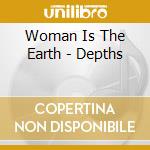 Woman Is The Earth - Depths cd