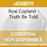 Roxi Copland - Truth Be Told cd