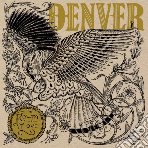 (LP Vinile) Denver - Rowdy Love lp vinile di Denver