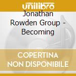 Jonathan Rowden Group - Becoming cd