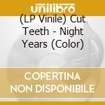(LP Vinile) Cut Teeth - Night Years (Color)