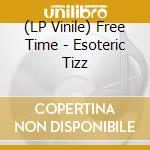 (LP Vinile) Free Time - Esoteric Tizz