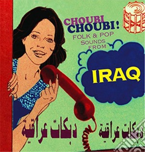 Choubi Choubi! Folk & Pop Sounds From Iraq / Various (2 Cd) cd musicale