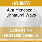 Ava Mendoza - Unnatural Ways cd