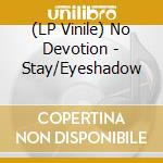 (LP Vinile) No Devotion - Stay/Eyeshadow lp vinile di No Devotion