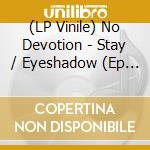 (LP Vinile) No Devotion - Stay / Eyeshadow (Ep 12