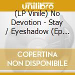 (LP Vinile) No Devotion - Stay / Eyeshadow (Ep 12') vinile