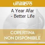 A Year Afar - Better Life cd