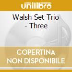 Walsh Set Trio - Three cd