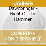 Dawnbringer - Night Of The Hammer cd musicale di Dawnbringer