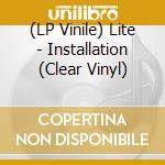 (LP Vinile) Lite - Installation (Clear Vinyl) vinile