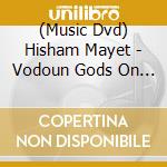(Music Dvd) Hisham Mayet - Vodoun Gods On The Slave Coast cd