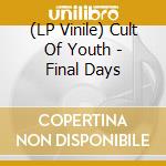 (LP Vinile) Cult Of Youth - Final Days lp vinile di Cult Of Youth
