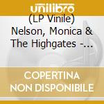 (LP Vinile) Nelson, Monica & The Highgates - Nelson, Monica & The Highgates vinile