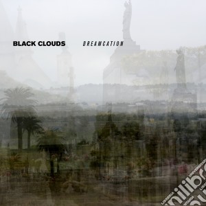 Black Clouds - Dreamcation cd musicale di Clouds Black