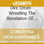 Dire Omen - Wrestling The Revelation Of Futility cd