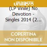 (LP Vinile) No Devotion - Singles 2014 (2 x Ep 12') vinile