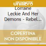 Lorraine Leckie And Her Demons - Rebel Devil Devil Rebel cd