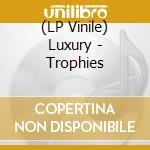 (LP Vinile) Luxury - Trophies vinile