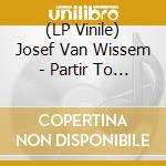 (LP Vinile) Josef Van Wissem - Partir To Live: Original Soundtrack (Lp+Dvd)