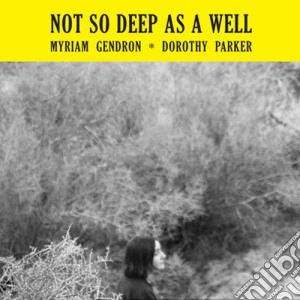 Myriam Gendron - Not So Deep As A Well cd musicale di Myriam Gendron