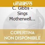 C. Gibbs - Sings Motherwell Johnston cd