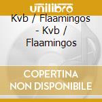 Kvb / Flaamingos - Kvb / Flaamingos cd musicale di Kvb / Flaamingos