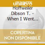 Hoffweiler Dibson T. - When I Went West cd musicale di Hoffweiler Dibson T.