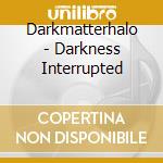Darkmatterhalo - Darkness Interrupted cd