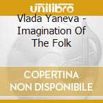 Vlada Yaneva - Imagination Of The Folk cd musicale di Vlada Yaneva