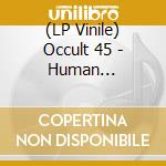 (LP Vinile) Occult 45 - Human Abhorrence (7