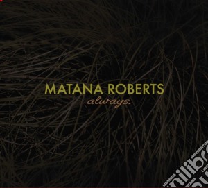 Matana Roberts - Always cd musicale di Matana Roberts