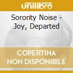 Sorority Noise - Joy, Departed cd musicale di Sorority Noise