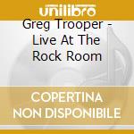 Greg Trooper - Live At The Rock Room cd musicale di Greg Trooper