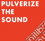 Pulverize the sound