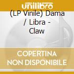 (LP Vinile) Dama / Libra - Claw lp vinile di Dama/Libra