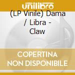 (LP Vinile) Dama / Libra - Claw vinile