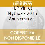 (LP Vinile) Mythos - 20Th Anniversary Limited Edition lp vinile di Mythos