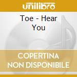 Toe - Hear You cd