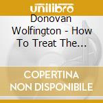 Donovan Wolfington - How To Treat The Ones You Love cd musicale di Donovan Wolfington
