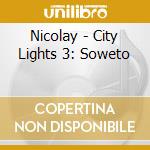 Nicolay - City Lights 3: Soweto cd musicale di Nicolay