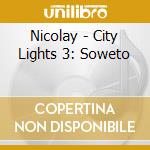 Nicolay - City Lights 3: Soweto cd