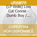 (LP Vinile) Low Cut Connie - Dumb Boy / Back In School vinile
