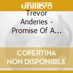 Trevor Anderies - Promise Of A Tree cd musicale di Trevor Anderies