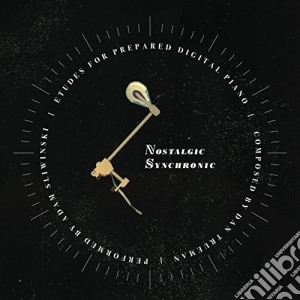 (LP Vinile) Dan Trueman / Adam Sliwinski - Nostalgic Synchronic (Etudes For Prepared Digital Piano) lp vinile di Trueman / Sliwinski
