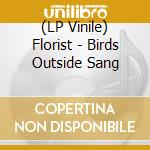 (LP Vinile) Florist - Birds Outside Sang lp vinile di Florist