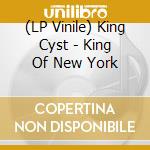 (LP Vinile) King Cyst - King Of New York vinile
