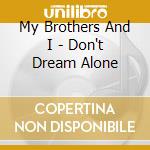 My Brothers And I - Don't Dream Alone cd